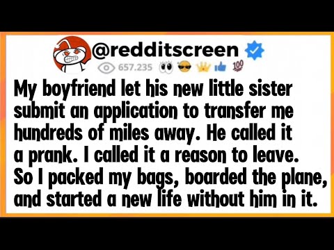 My boyfriend let his new little sister submit an application to transfer me hundreds of miles away.