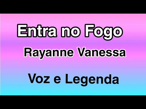 Entra no Fogo - Rayanne Vanessa - Voz e Legenda