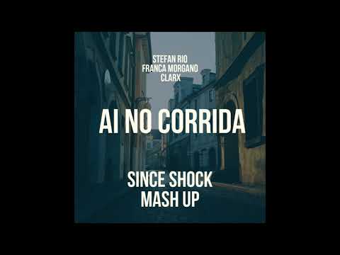 Stefan Rio, Franca Morgano, Clarx - Ai No Corrida (Since Shock Mash Up)