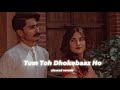 Tum Toh Dhokebaaz Ho Slowed Reverb Bollywood 90 S Song