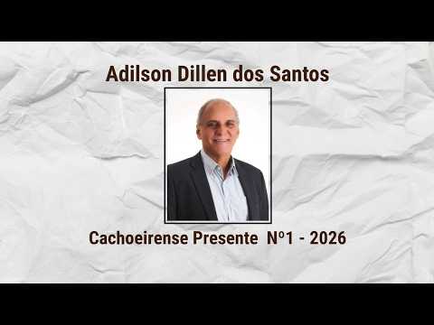 PROJETO CACHOEIRO DE MEMÓRIAS - ADILSON DILLEN DOS SANTOS - CACHOEIRENSE PRESENTE Nº1 DE 2026
