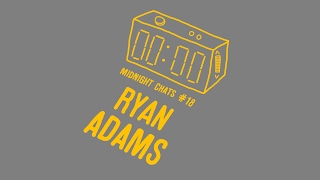 Ryan Adams – Midnight Chats Episode 18