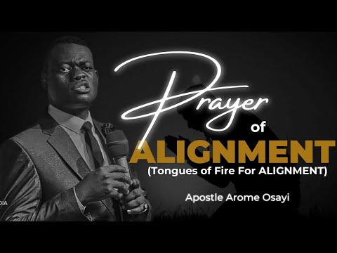 POWERFUL PROPHETIC PRAYER CHANT OF ALIGNMENT || APOSTLE AROME OSAYI || TONGUES OF FIRE