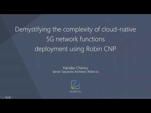 Demystifying the complexity of cloud-native 5G network functions deployment using Robin CNP