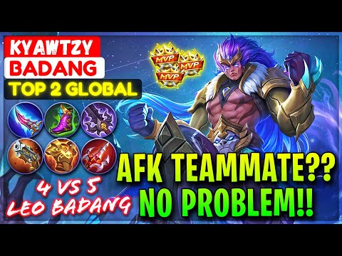 AFK Teammate, 4 VS 5 Leo Badang [ Top 2 Global Badang ] KyawTzy - Mobile Legends Gameplay And Build.