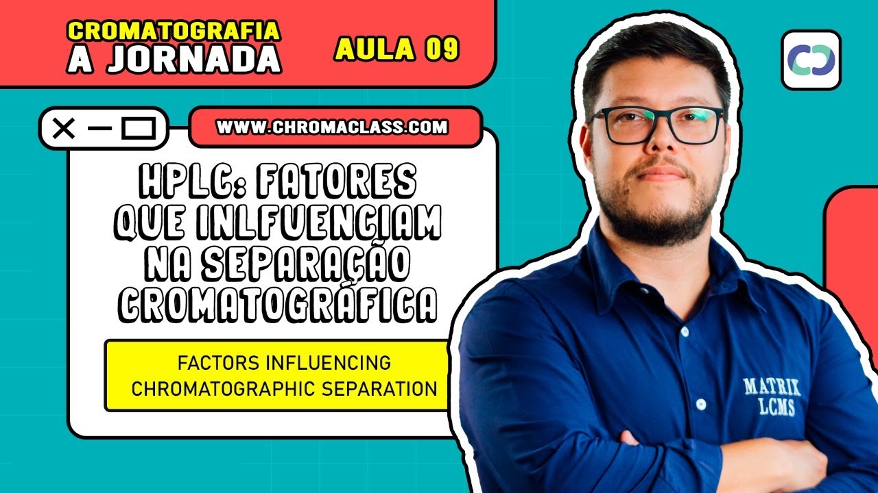 Aula 09 - HPLC: Quais fatores influenciam na separação cromatográfica?