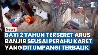 Pilu, Detik-detik Perahu Karet Terbalik saat Evakuasi Banjir, Bayi 2 Tahun di Tebet Terseret Banjir