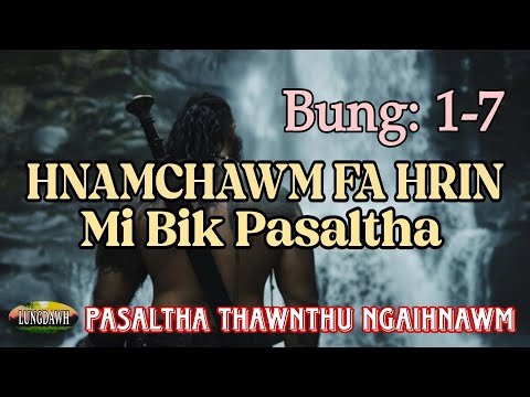 HNAMCHAWM FA HRIN MI BIK PASALTHA# Bung: 1-7