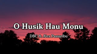 DBC ft Alex Passaribu - O Husik Hau Monu(lyrics) �