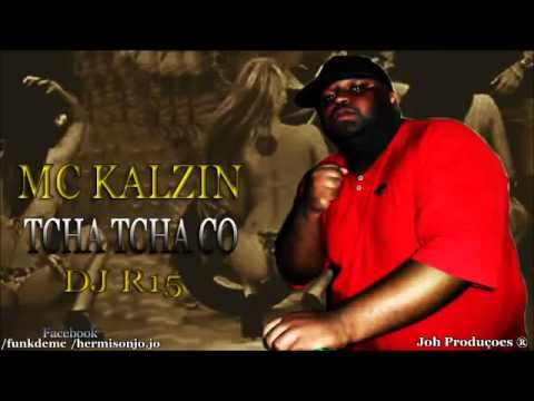 MC KALZIN - TCHA TCHA CO  DJ R15  Lançamento 2014