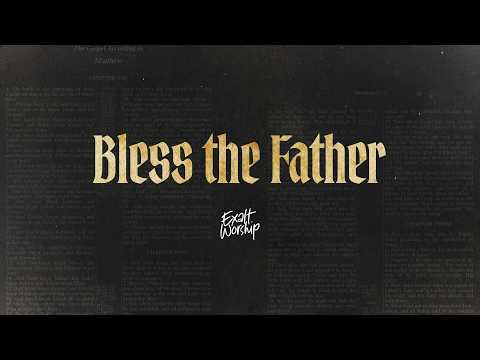 Bless The Father - Exalt Worship