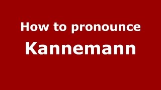 How to pronounce Kannemann