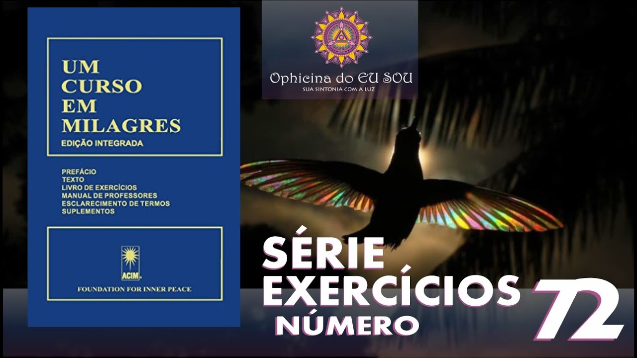 EXERCÍCIO 72 - LIVRO UM CURSO EM MILAGRES - UCEM #ucem #umcursoemmilagres