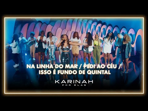 Karinah Por Elas - Na Linha do Mar/ Pedi ao Céu/ Isso é Fundo de Quintal