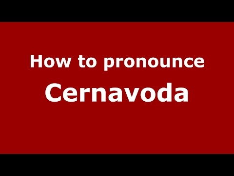 How to pronounce Cernavoda (Romanian/Romania)  - PronounceNames.com
