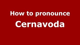 How to pronounce Cernavodă