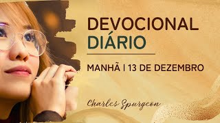 DEVOCIONAL DIÁRIO de Charles Spurgeon | 13 de dezembro - MANHÃ | Esdras 7:22