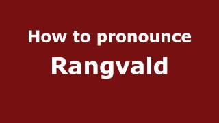 How to pronounce Rangvald