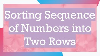 Download the video "Sorting Sequence of Numbers into Two Rows"