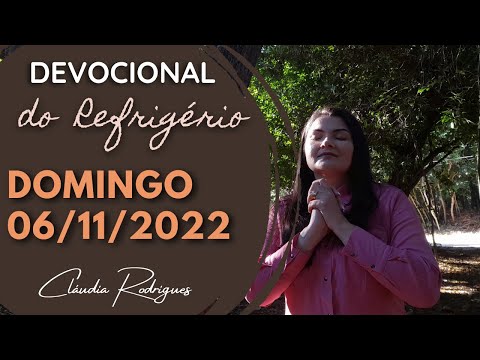 06/11/22 Devocional do Refrigério - reflexão e oração de hoje - Cláudia Rodrigues.