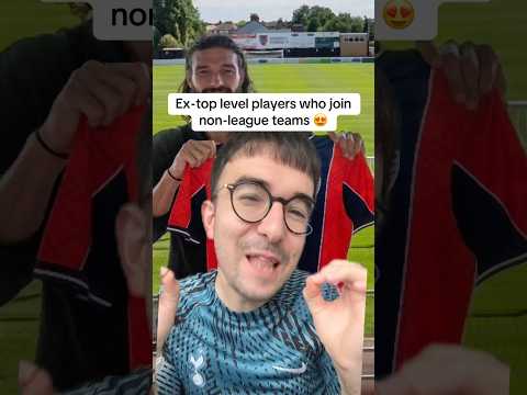 Ex-top level players who join non-league teams 😍