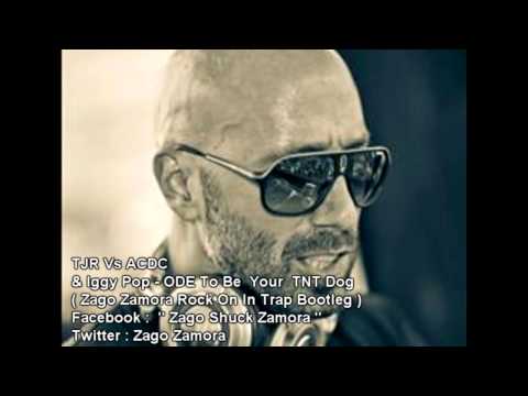 TJR Vs ACDC & Iggy Pop - ODE To Be  Your  TNT Dog ( Zago Zamora Rock On In Trap Bootleg )