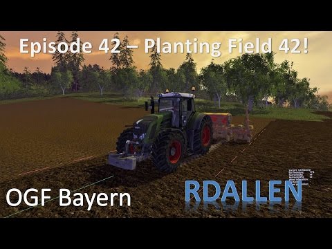 Farming Simulator 15 OGF Bayern E42 - Planting Corn on Field 42