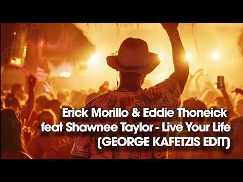 Erick Morillo & Eddie Thoneick feat Shawnee Taylor - Live Your Life (George Kafetzis Edit)