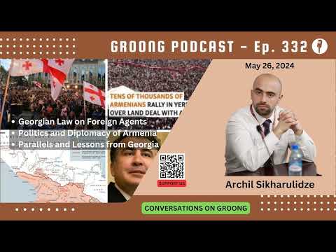 Archil Sikharulidze - Georgian Law on Foreign Agents | Tavush Movement in Armenia | Parallels in Foreign Influence | Ep 332 - May 26, 2024