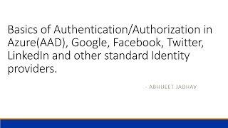 Basics of Authentication/Authorization in Azure(AAD) Google,Facebook, Twitter, LinkedIn and other standard Identity providers.