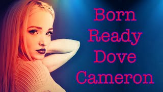 Born Ready Lyrics ~ Dove Cameron