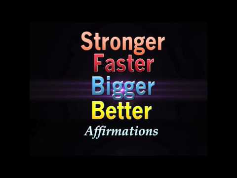 Stronger, Faster, Bigger, Better  -  I am a force of relentless energy Affirmations