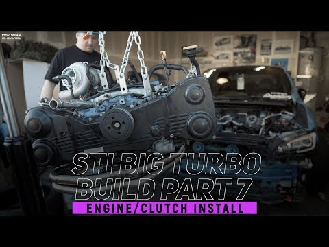 PART 7 - BIG TURBO STI BUILD: ENGINE AND CLUTCH INSTALL | SUBARU WRX STI