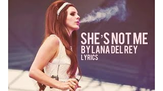 she’s not me by lana del rey ( lyrics )