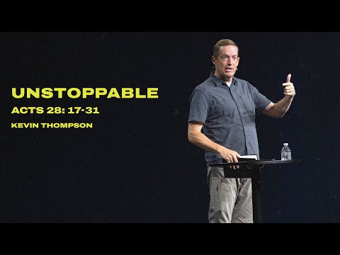 Acts 28:17-31 | Unstoppable | Kevin Thompson