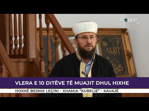HUTBE | Vlera e 10 ditëve të muajit Dhul Hixhe - Besnik Leçini