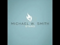 Michael W Smith -- Come See