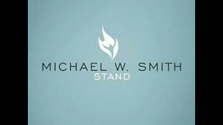 Michael W Smith -- Come See
