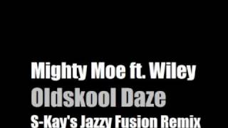 Mighty Moe ft. Wiley - Oldskool Daze (S-Kay's Jazzy Fusion Remix)