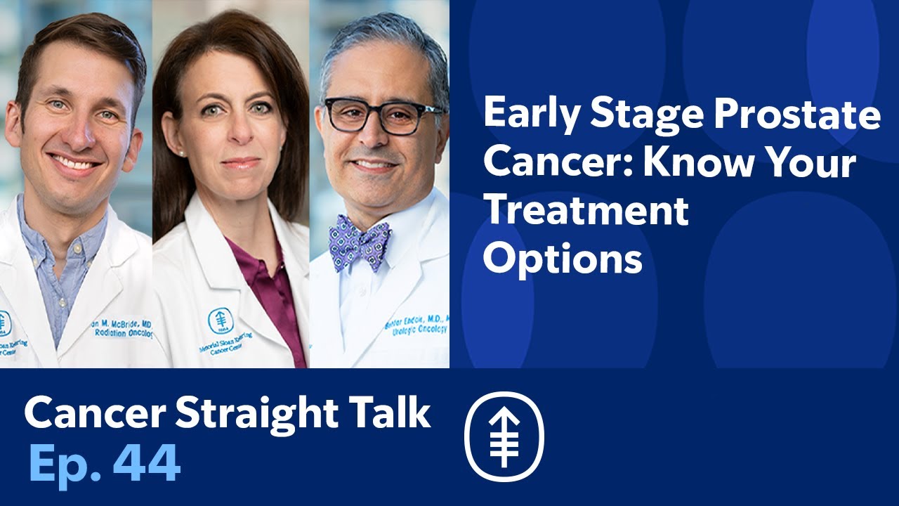 Early Stage Prostate Cancer: Know Your Treatment Options | Cancer Straight Talk Podcast