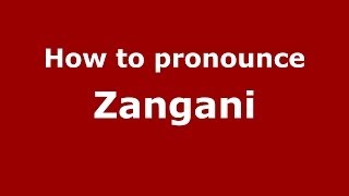 How to pronounce Zangani