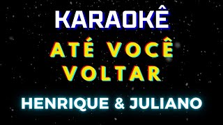Até Você Voltar - Henrique e Juliano (Karaokê Version) Playback |📝Letra &amp; Música