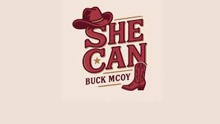 Buck McCoy "She Can"