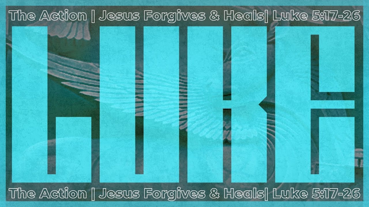 Luke: The Action | Jesus Forgives and Heals | Luke 5:17-26