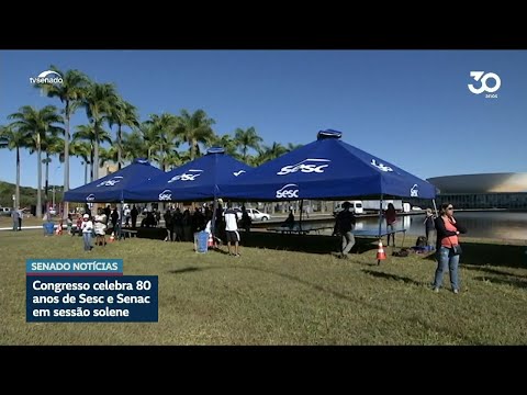 Congresso celebra 80 anos de Sesc e Senac em sessão solene