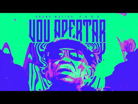 Bruno Mattos, P.A.D.D - Vou Apertar