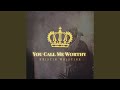 You Call Me Worthy