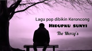 Download lagu Lagu pop dibikin Keroncong 'HIDUPKU SUNYI' The Mercy's @studiopink4957  mp3
