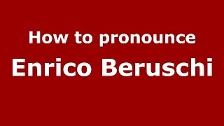 How to pronounce Enrico Beruschi