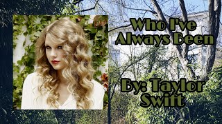 Who I&#39;ve Always Been | by: Taylor Swift✨